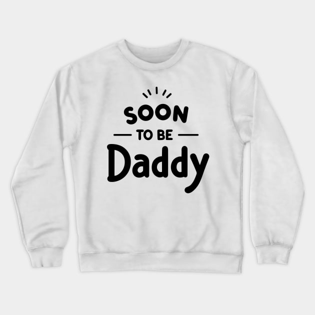 Soon to Be Daddy Crewneck Sweatshirt by Francois Ringuette